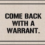 Come Back With a Warrant